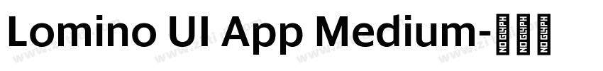 Lomino UI App Medium字体转换 Lomino UI App Medium字体转换